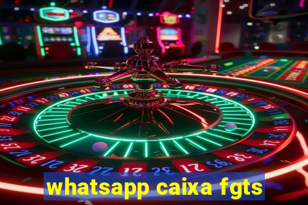 whatsapp caixa fgts